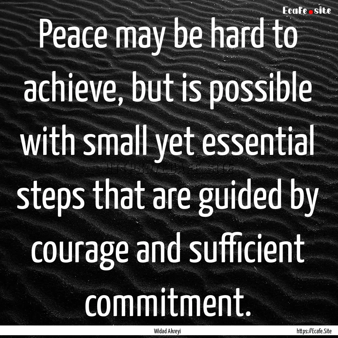 Peace may be hard to achieve, but is possible.... : Quote by Widad Akreyi