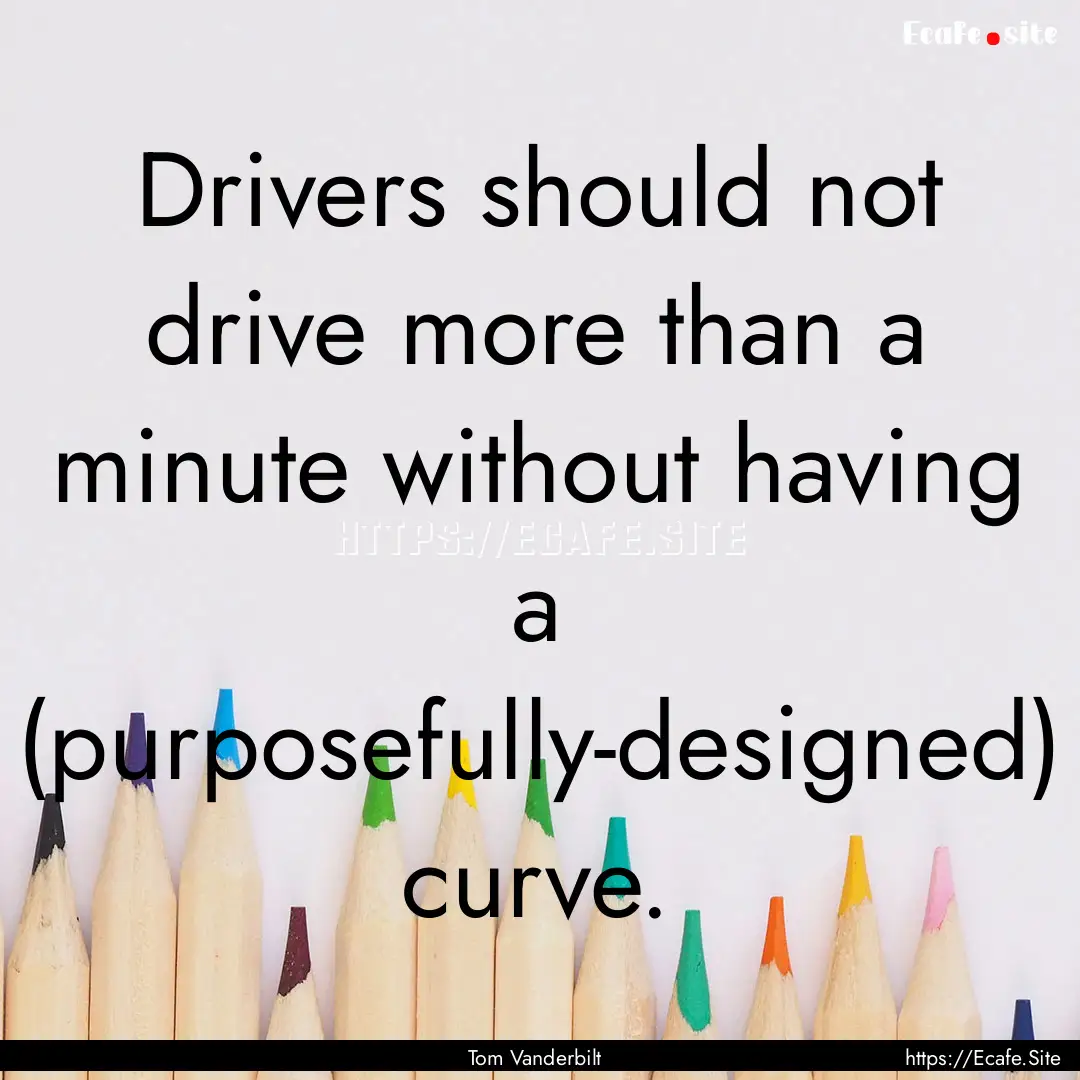 Drivers should not drive more than a minute.... : Quote by Tom Vanderbilt