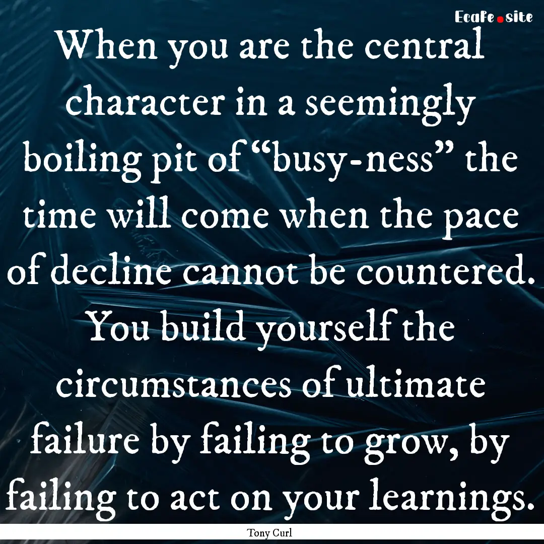 When you are the central character in a seemingly.... : Quote by Tony Curl