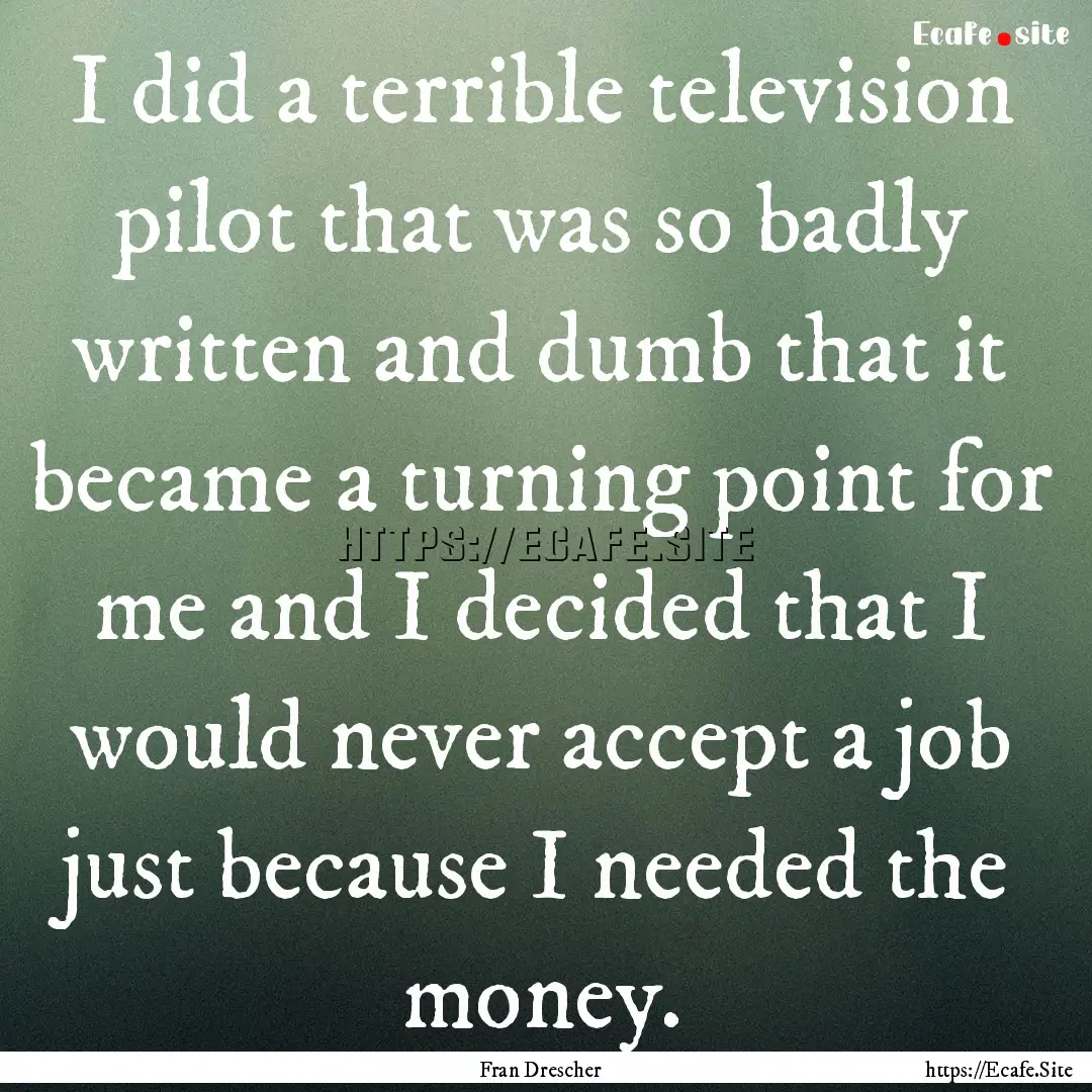 I did a terrible television pilot that was.... : Quote by Fran Drescher