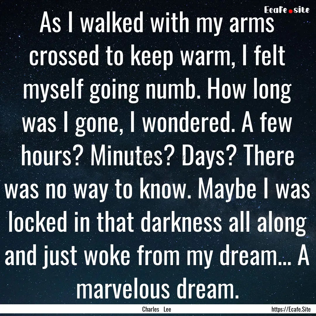 As I walked with my arms crossed to keep.... : Quote by Charles Lee