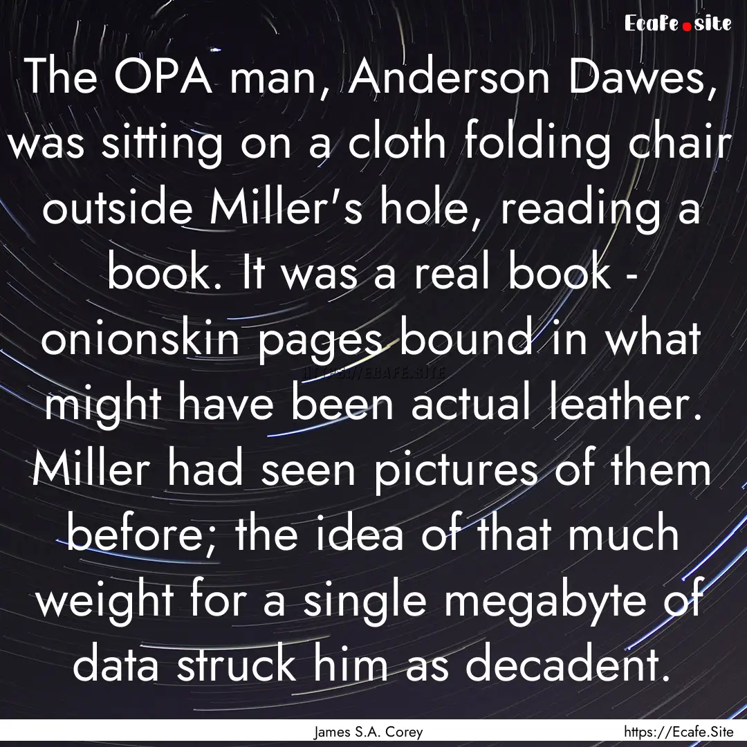 The OPA man, Anderson Dawes, was sitting.... : Quote by James S.A. Corey