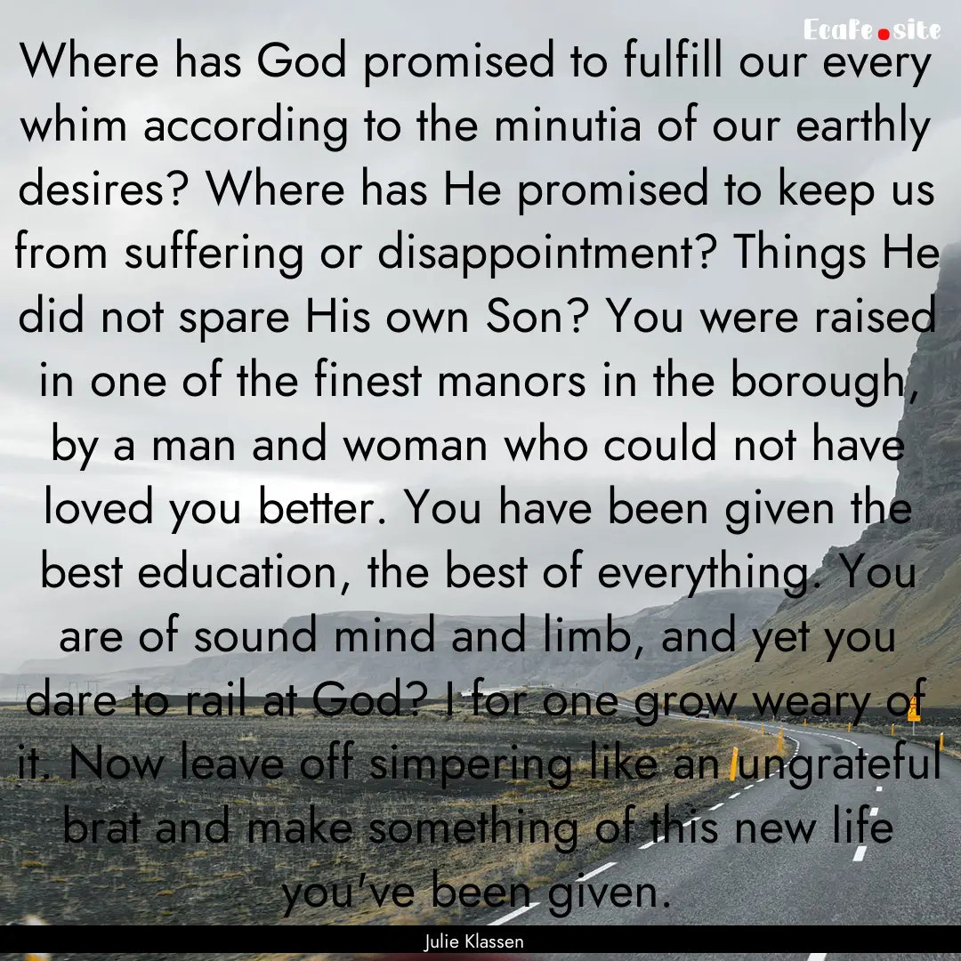 Where has God promised to fulfill our every.... : Quote by Julie Klassen