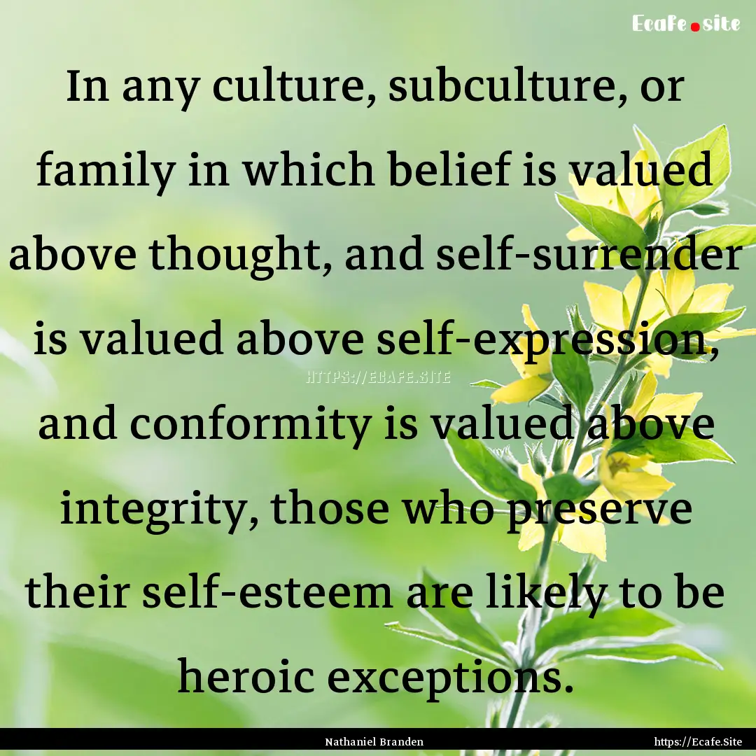 In any culture, subculture, or family in.... : Quote by Nathaniel Branden