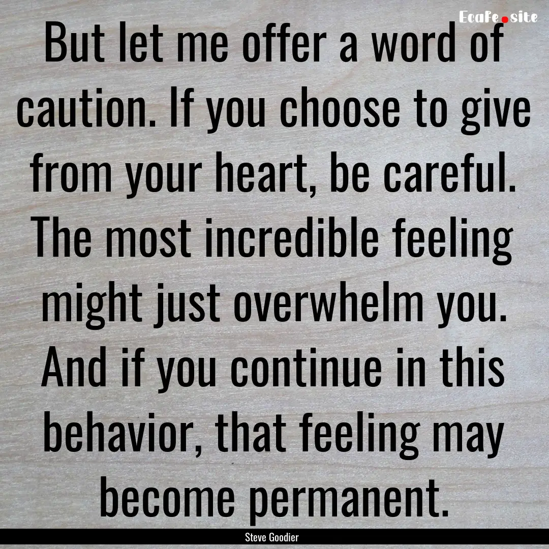 But let me offer a word of caution. If you.... : Quote by Steve Goodier