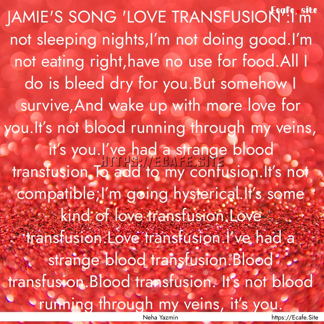 JAMIE'S SONG 'LOVE TRANSFUSION':I’m not.... : Quote by Neha Yazmin