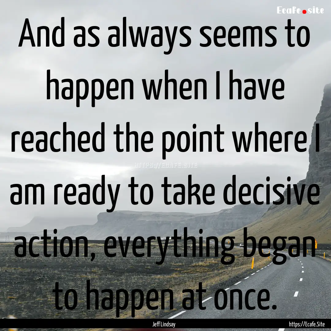 And as always seems to happen when I have.... : Quote by Jeff Lindsay