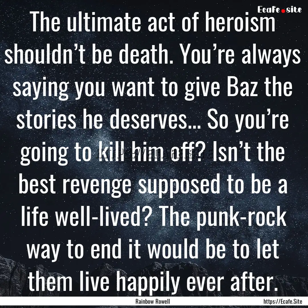 The ultimate act of heroism shouldn’t be.... : Quote by Rainbow Rowell