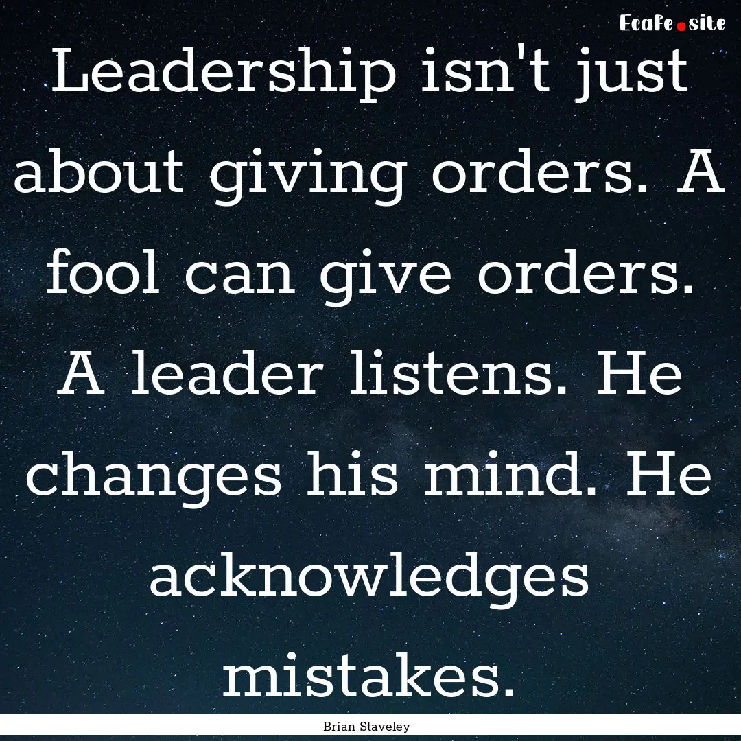 Leadership isn't just about giving orders..... : Quote by Brian Staveley