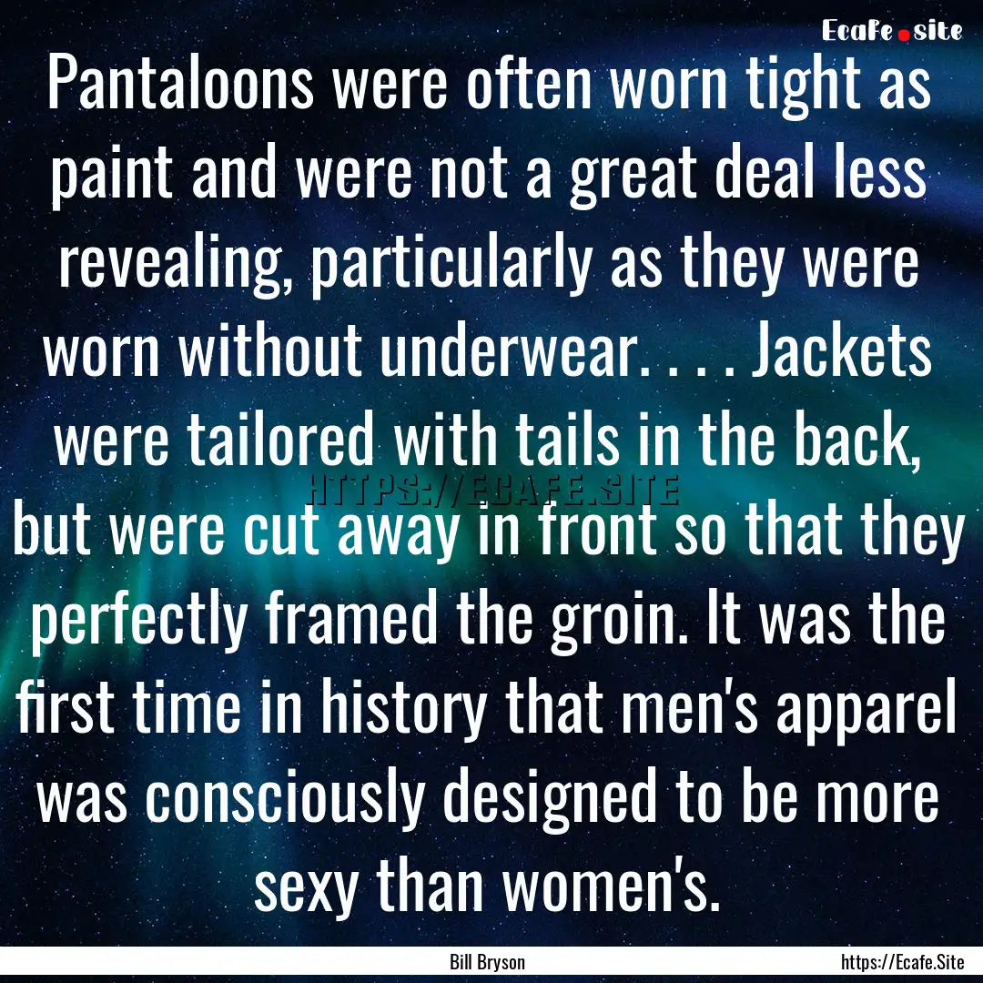 Pantaloons were often worn tight as paint.... : Quote by Bill Bryson