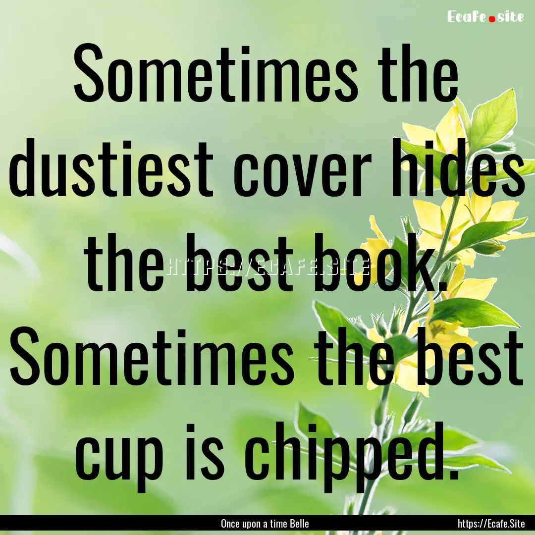 Sometimes the dustiest cover hides the best.... : Quote by Once upon a time Belle