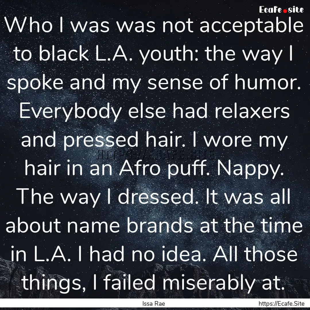 Who I was was not acceptable to black L.A..... : Quote by Issa Rae