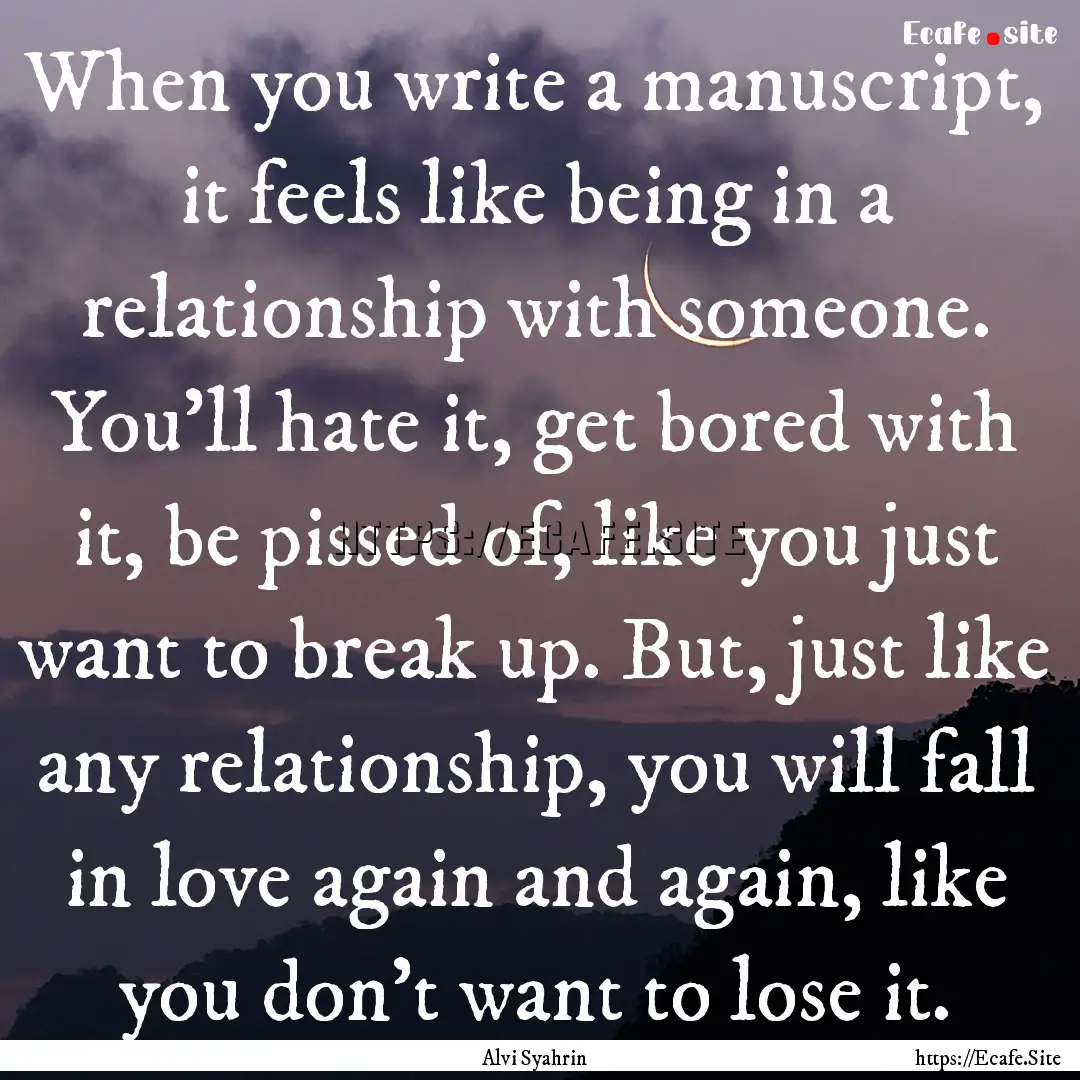 When you write a manuscript, it feels like.... : Quote by Alvi Syahrin