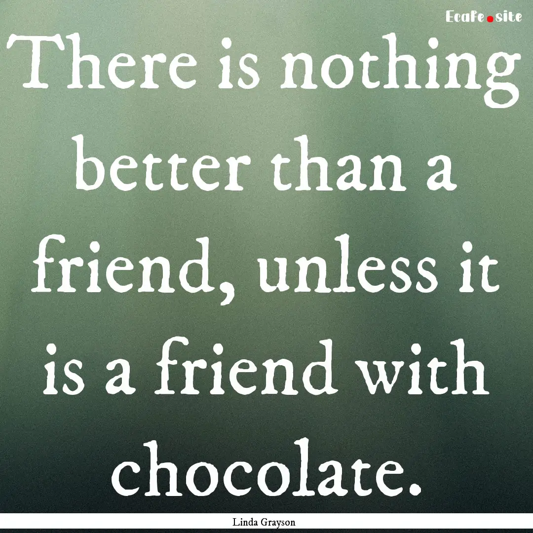 There is nothing better than a friend, unless.... : Quote by Linda Grayson