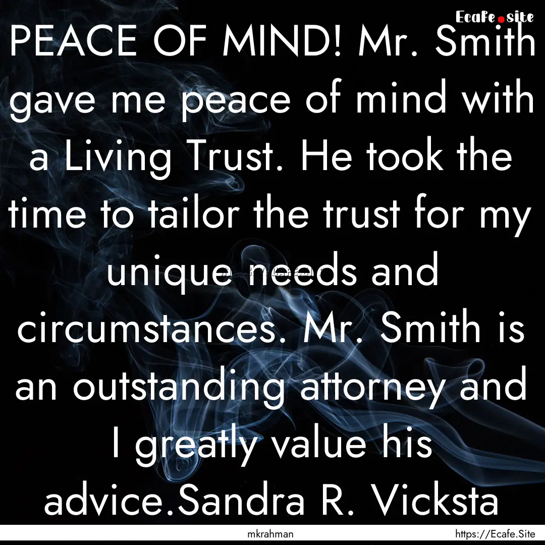 PEACE OF MIND! Mr. Smith gave me peace of.... : Quote by mkrahman