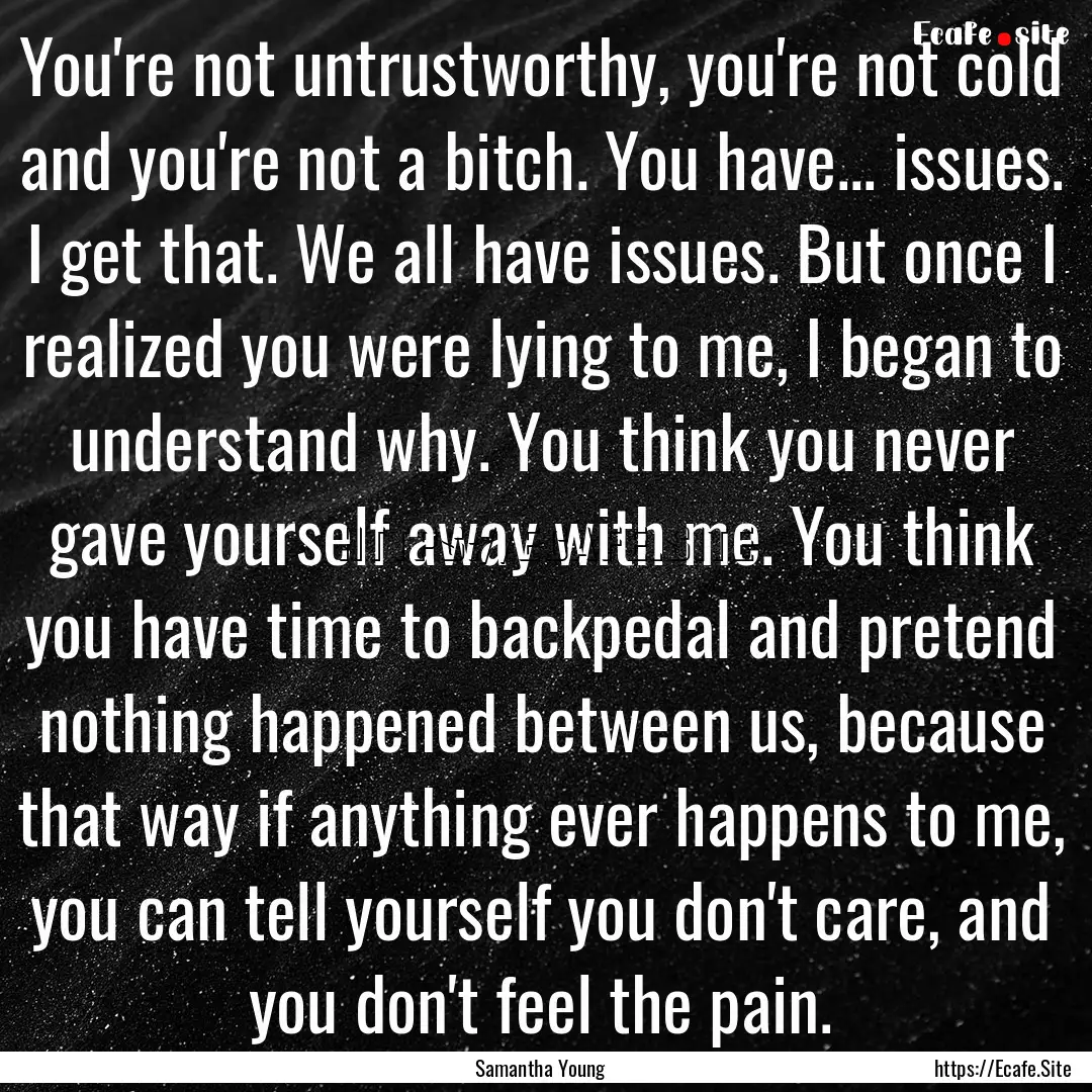 You're not untrustworthy, you're not cold.... : Quote by Samantha Young