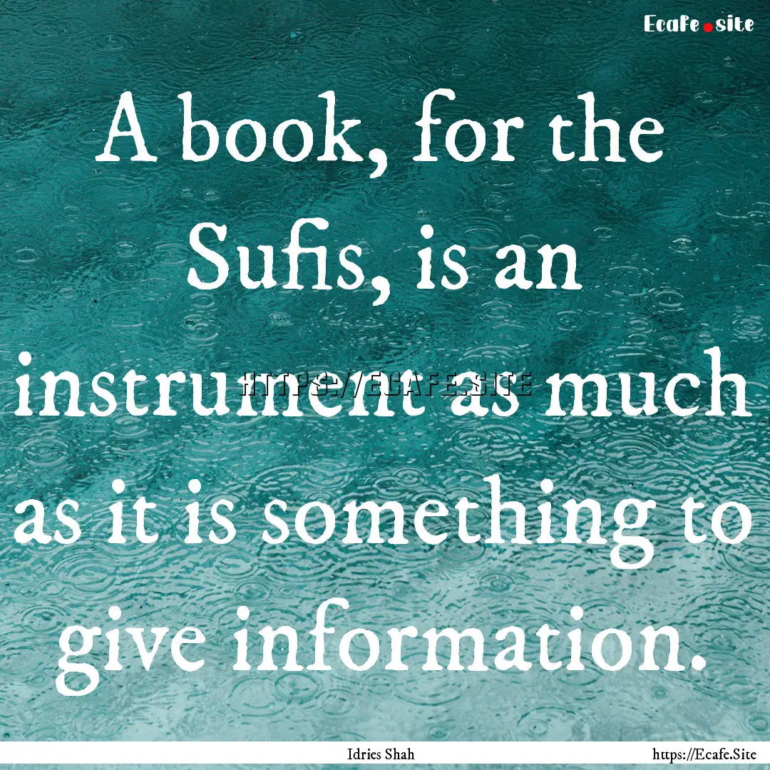 A book, for the Sufis, is an instrument as.... : Quote by Idries Shah