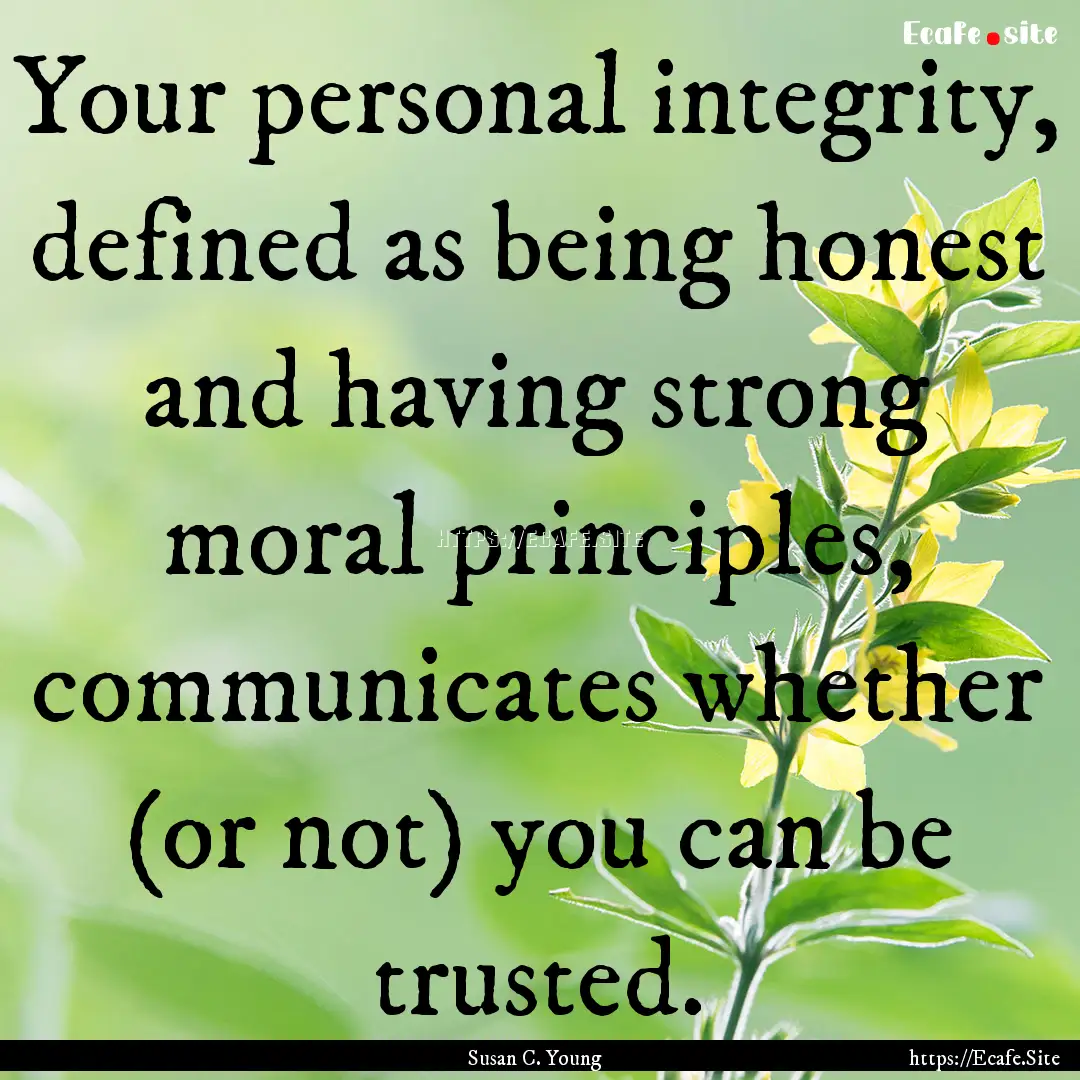 Your personal integrity, defined as being.... : Quote by Susan C. Young