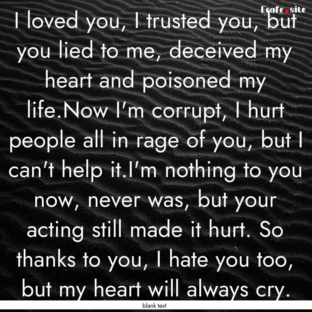 I loved you, I trusted you, but you lied.... : Quote by blank text