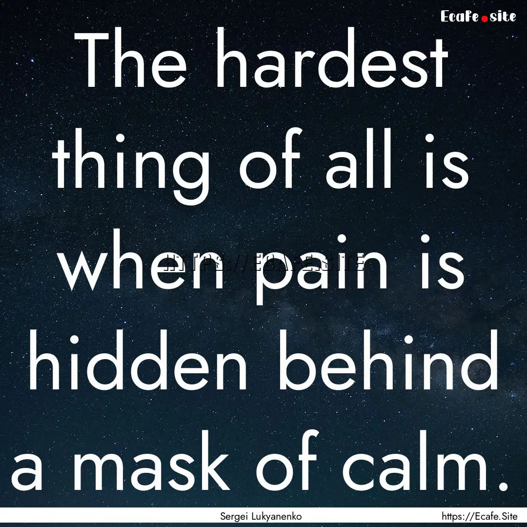 The hardest thing of all is when pain is.... : Quote by Sergei Lukyanenko