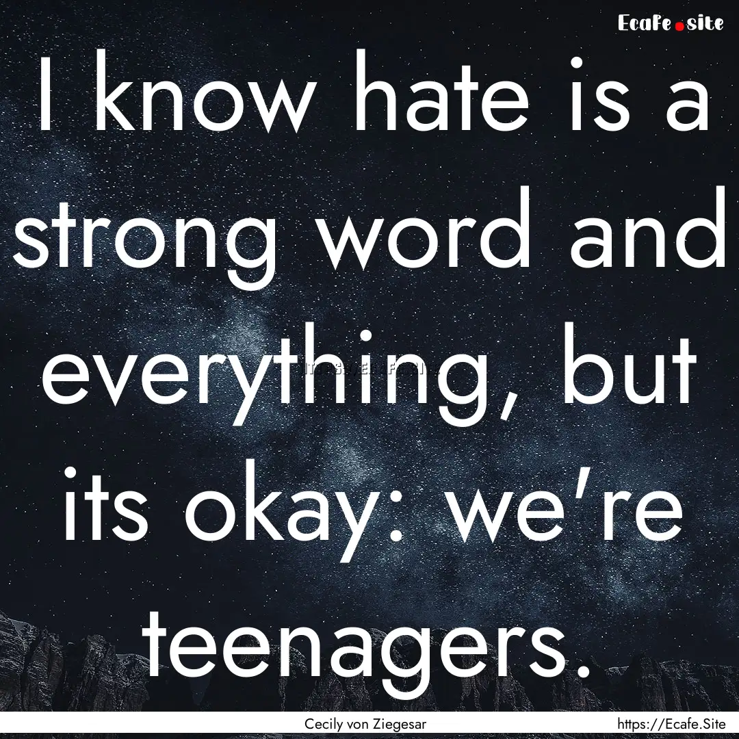 I know hate is a strong word and everything,.... : Quote by Cecily von Ziegesar