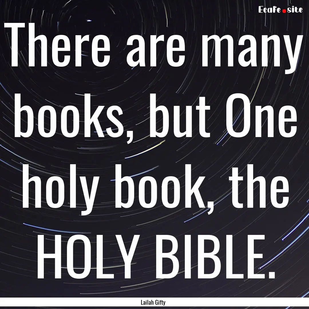 There are many books, but One holy book,.... : Quote by Lailah Gifty