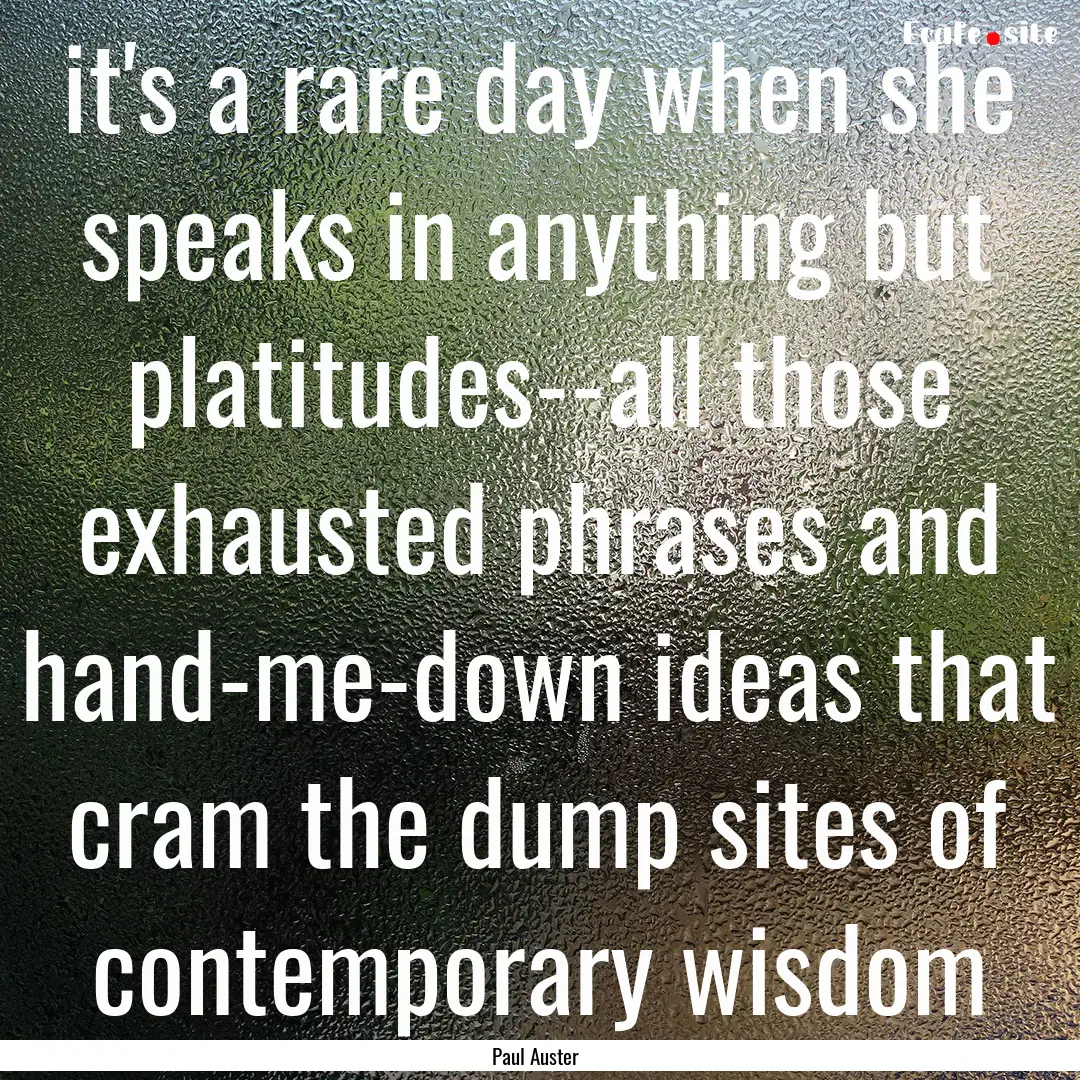 it's a rare day when she speaks in anything.... : Quote by Paul Auster