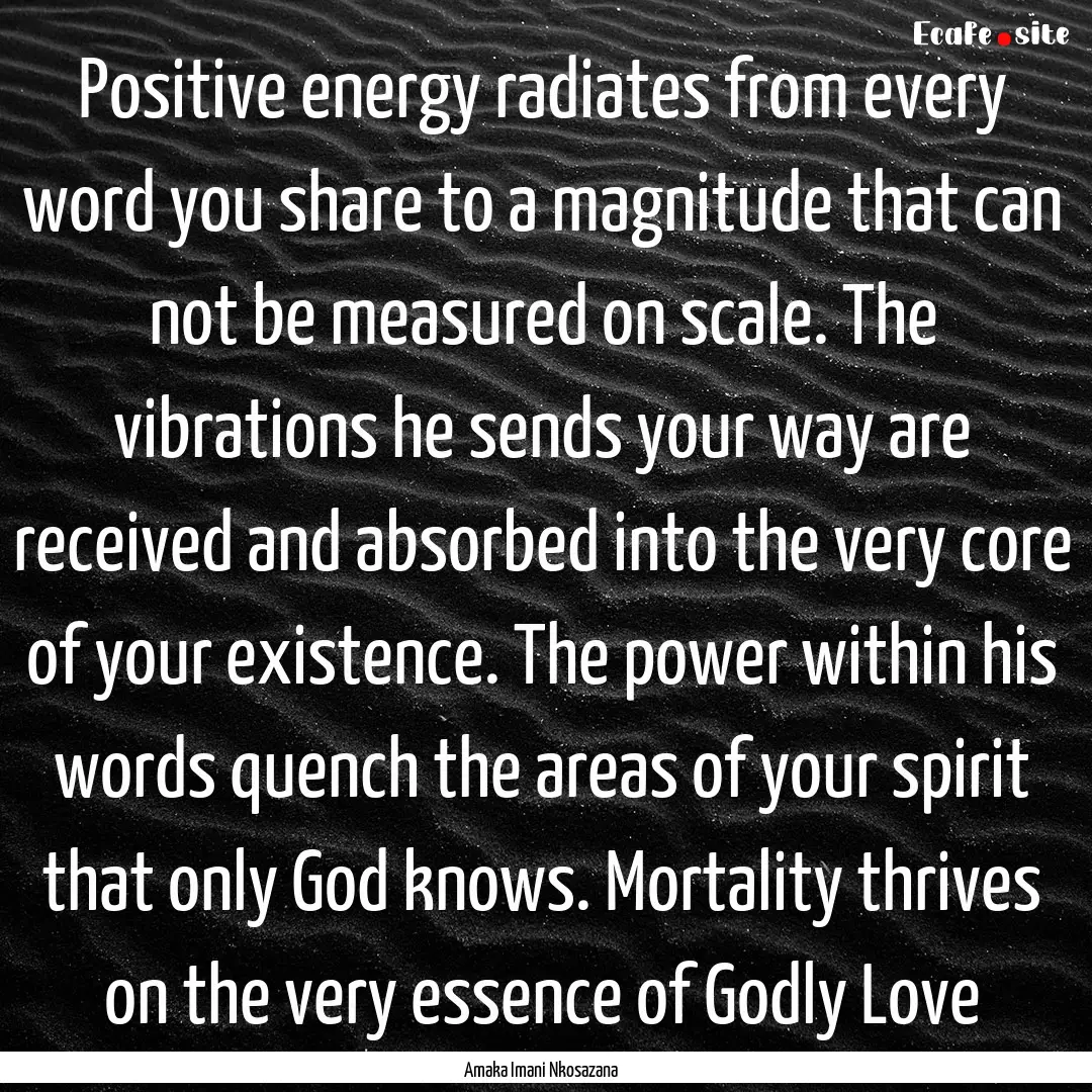 Positive energy radiates from every word.... : Quote by Amaka Imani Nkosazana