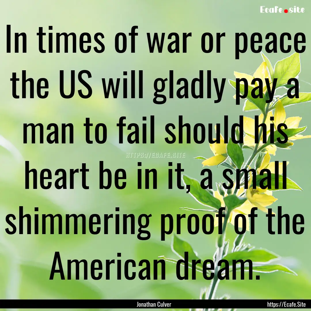 In times of war or peace the US will gladly.... : Quote by Jonathan Culver