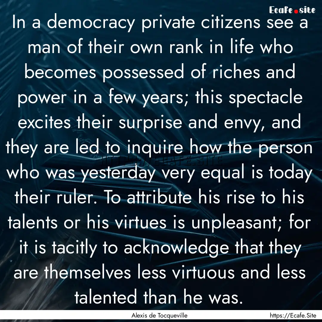 In a democracy private citizens see a man.... : Quote by Alexis de Tocqueville