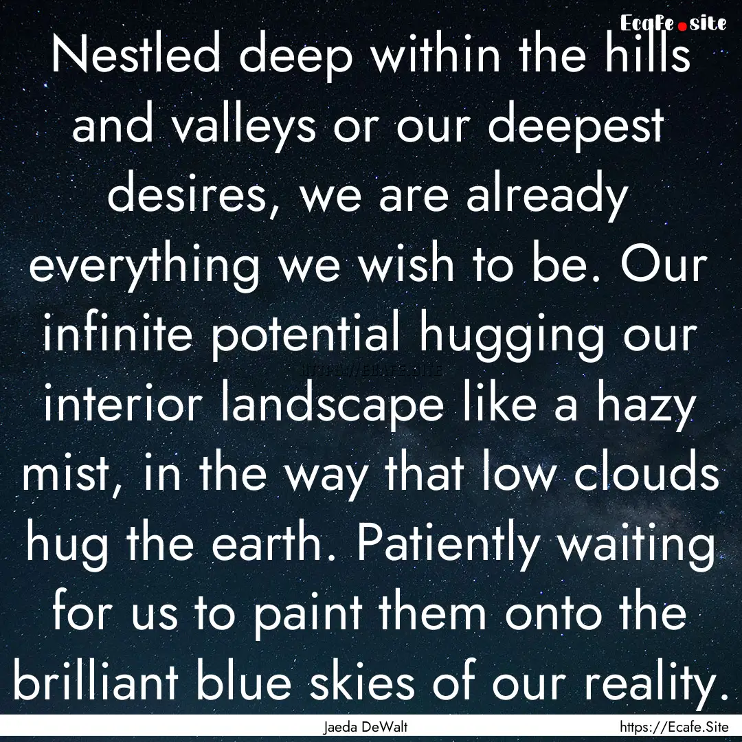 Nestled deep within the hills and valleys.... : Quote by Jaeda DeWalt