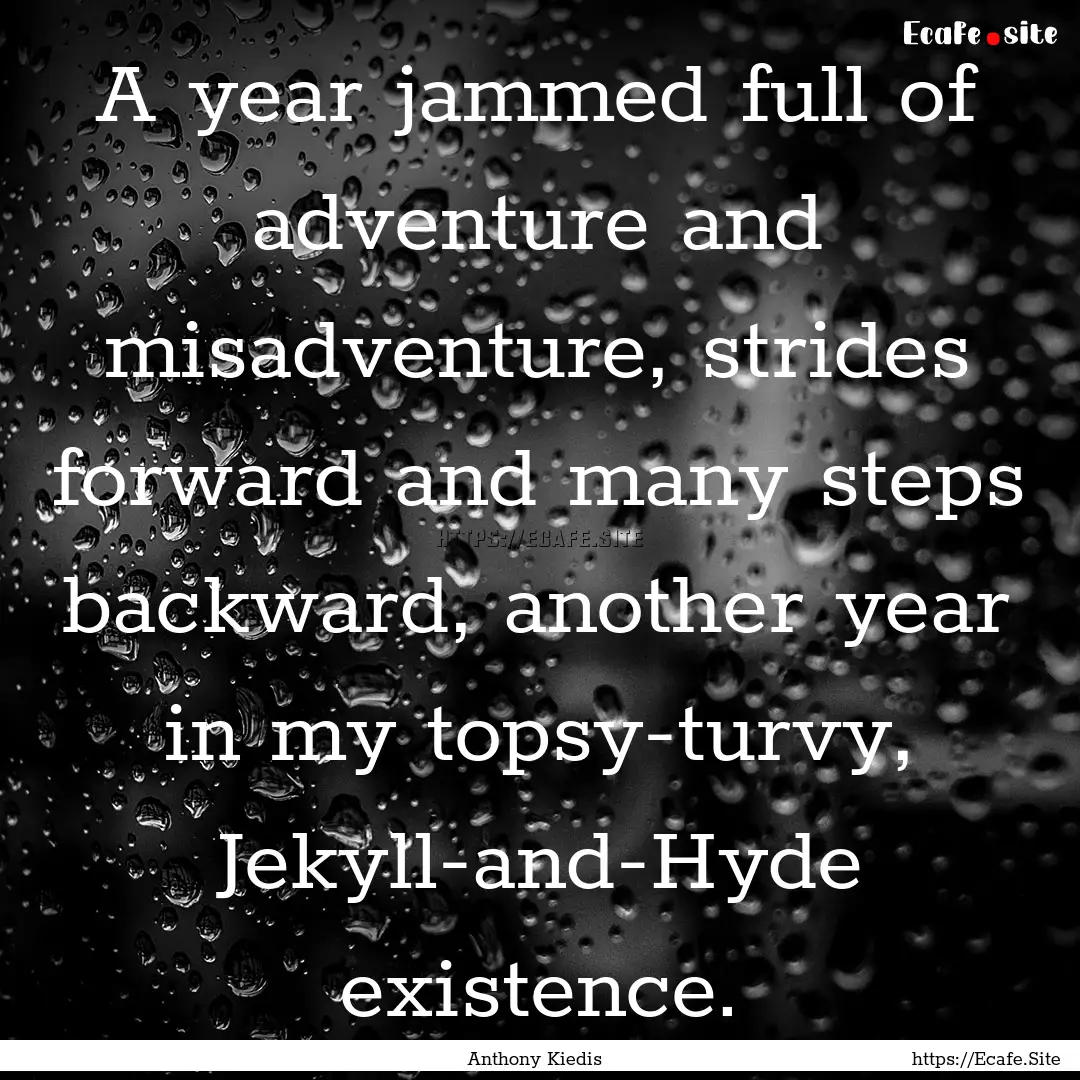 A year jammed full of adventure and misadventure,.... : Quote by Anthony Kiedis