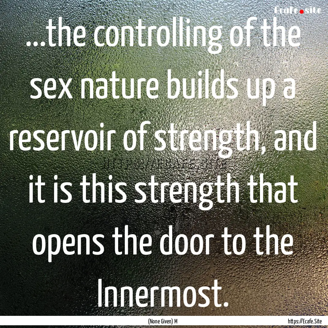 ...the controlling of the sex nature builds.... : Quote by (None Given) M