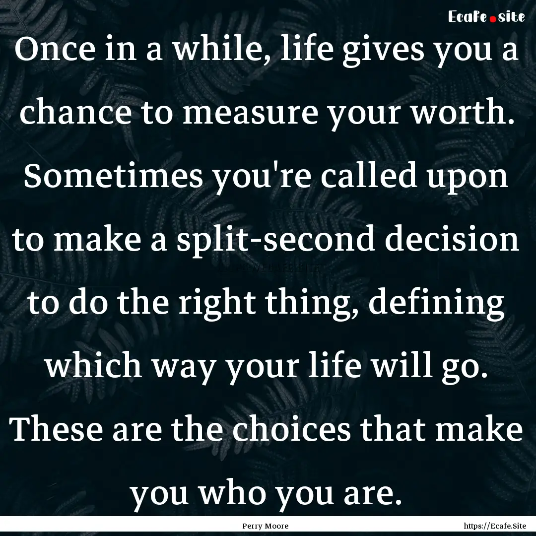 Once in a while, life gives you a chance.... : Quote by Perry Moore