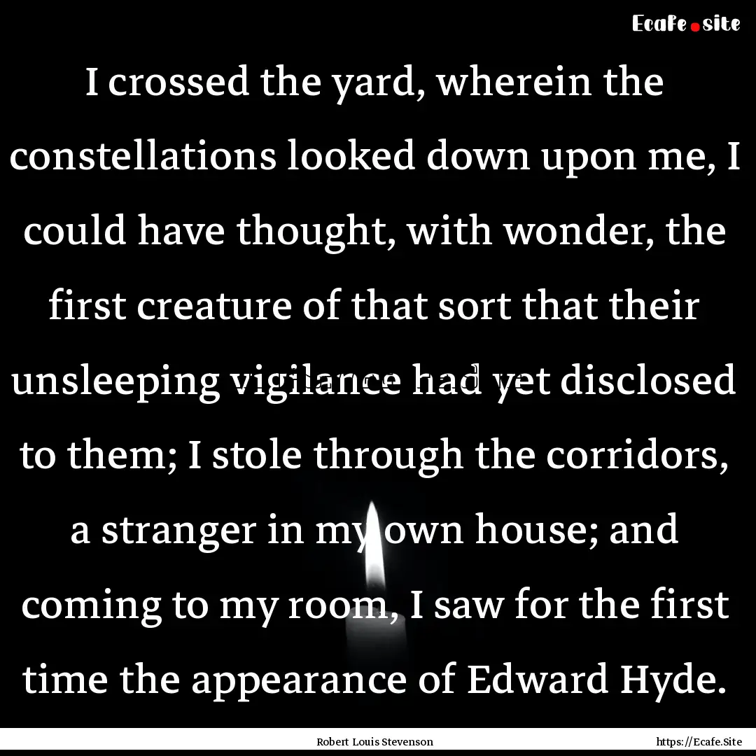 I crossed the yard, wherein the constellations.... : Quote by Robert Louis Stevenson