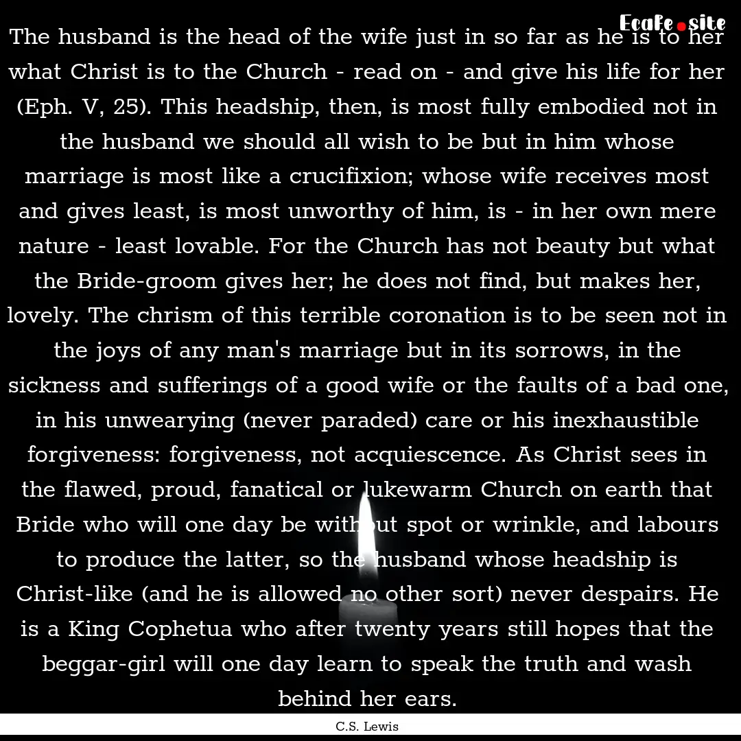 The husband is the head of the wife just.... : Quote by C.S. Lewis