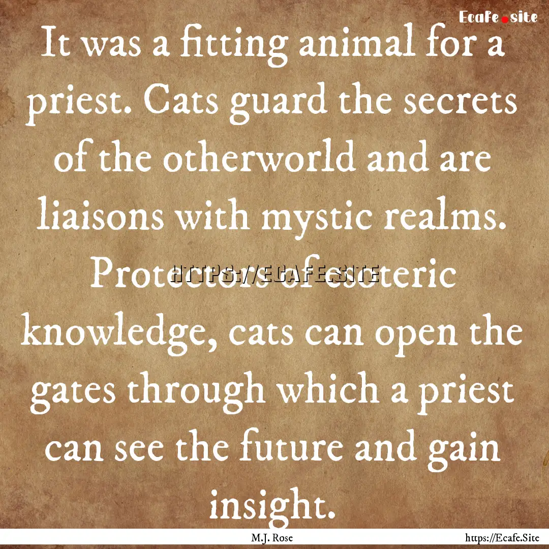 It was a fitting animal for a priest. Cats.... : Quote by M.J. Rose