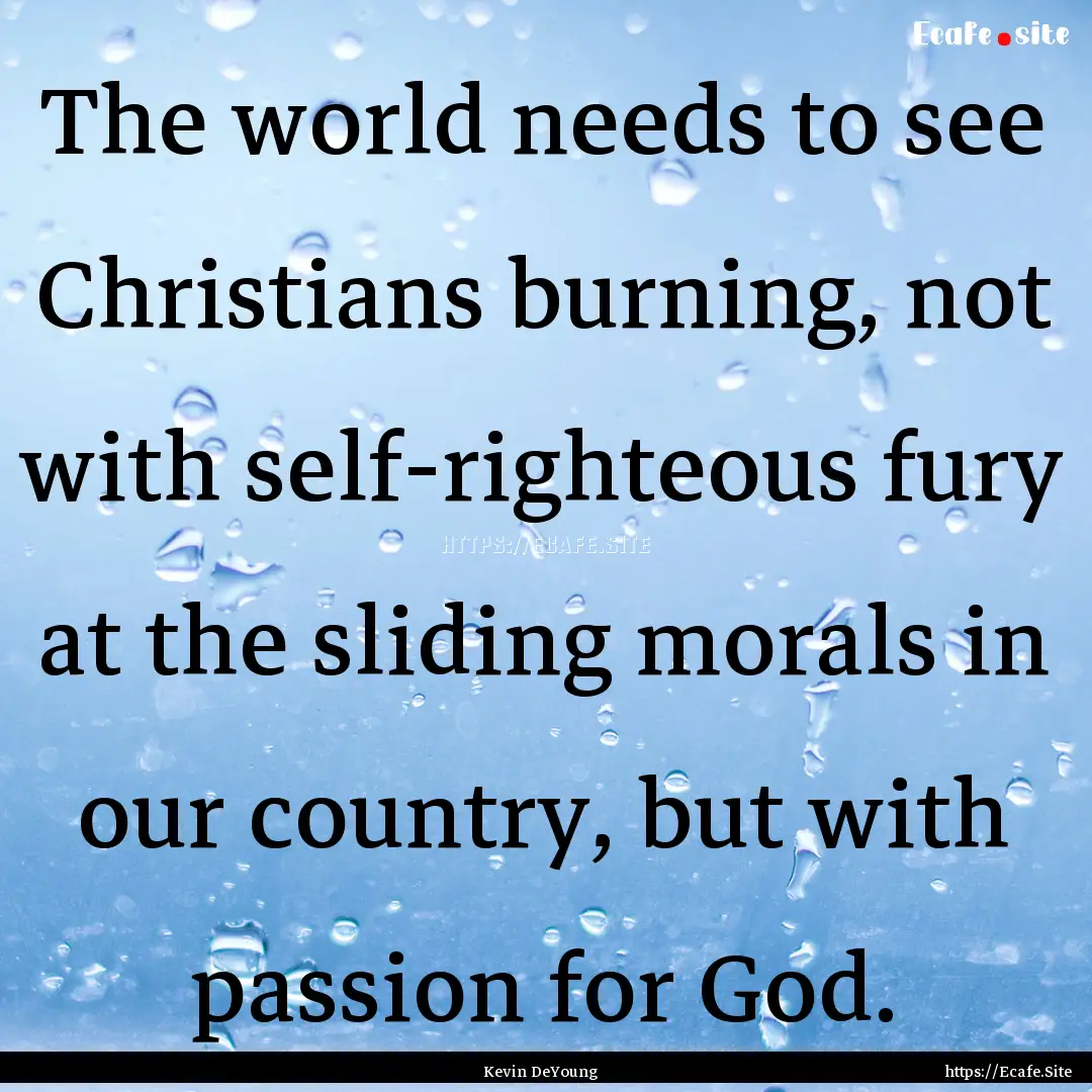 The world needs to see Christians burning,.... : Quote by Kevin DeYoung