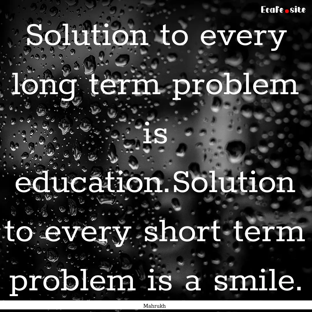 Solution to every long term problem is education.Solution.... : Quote by Mahrukh