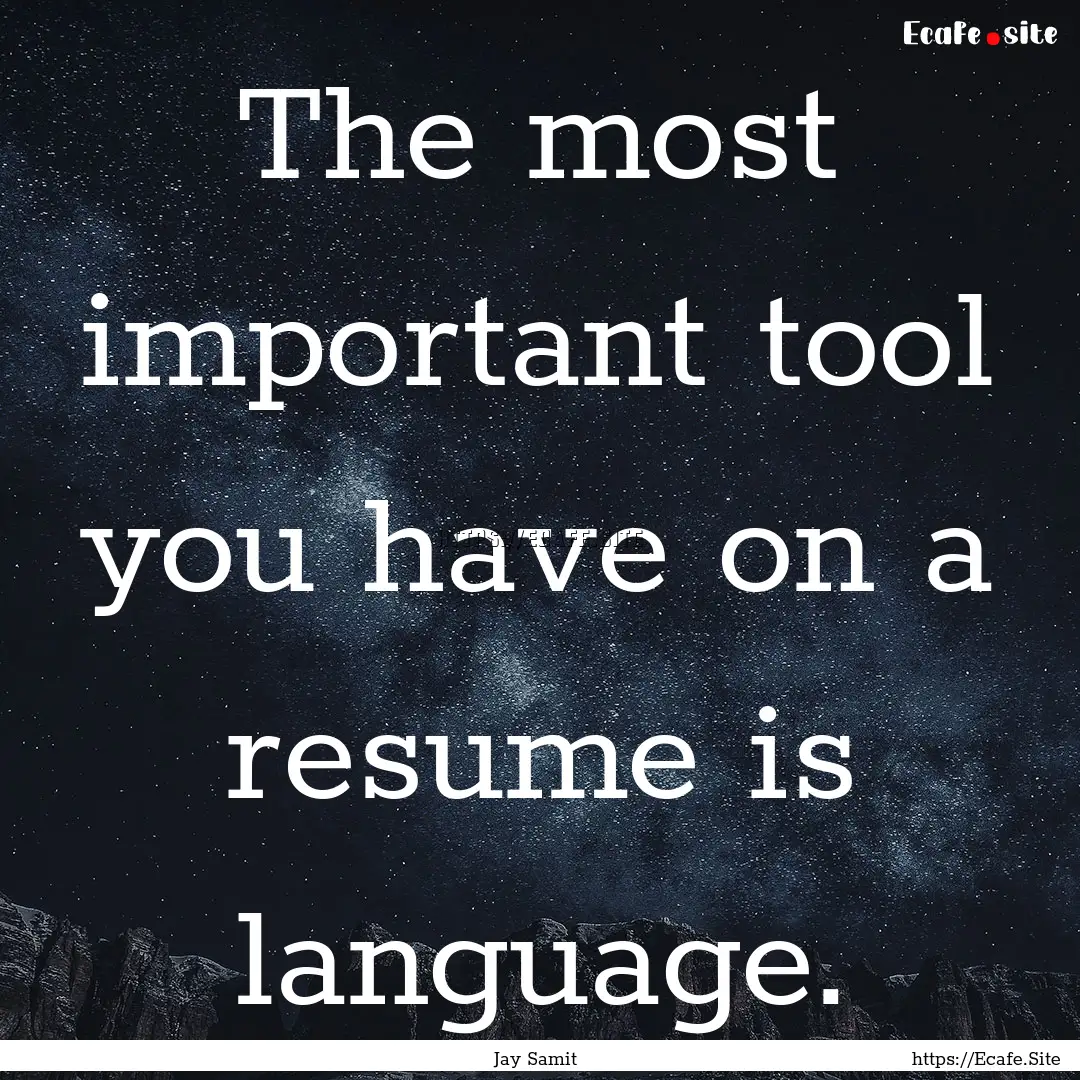 The most important tool you have on a resume.... : Quote by Jay Samit