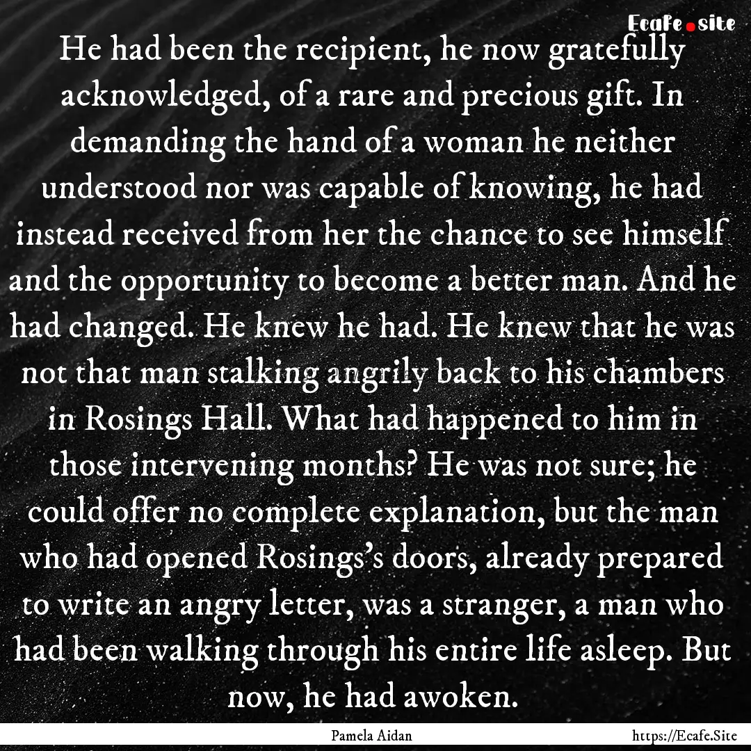 He had been the recipient, he now gratefully.... : Quote by Pamela Aidan