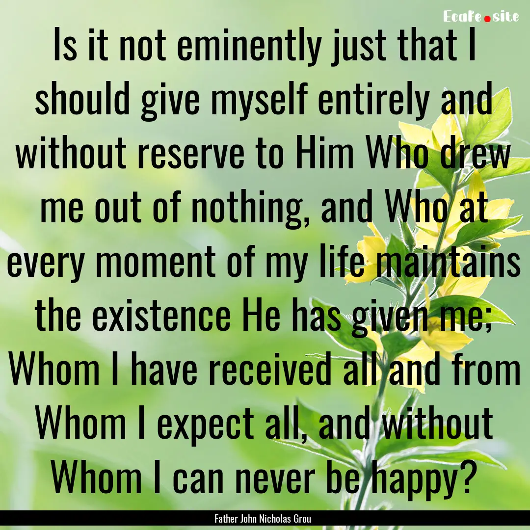 Is it not eminently just that I should give.... : Quote by Father John Nicholas Grou