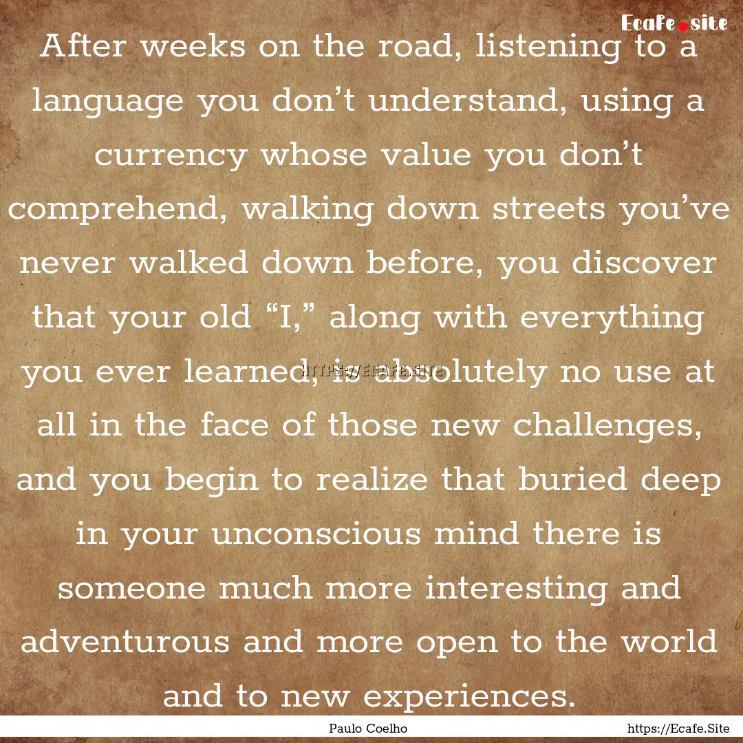 After weeks on the road, listening to a language.... : Quote by Paulo Coelho