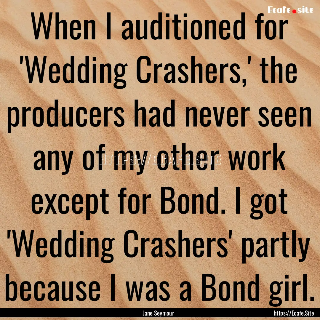 When I auditioned for 'Wedding Crashers,'.... : Quote by Jane Seymour