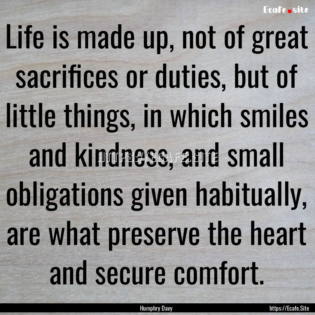 Life is made up, not of great sacrifices.... : Quote by Humphry Davy