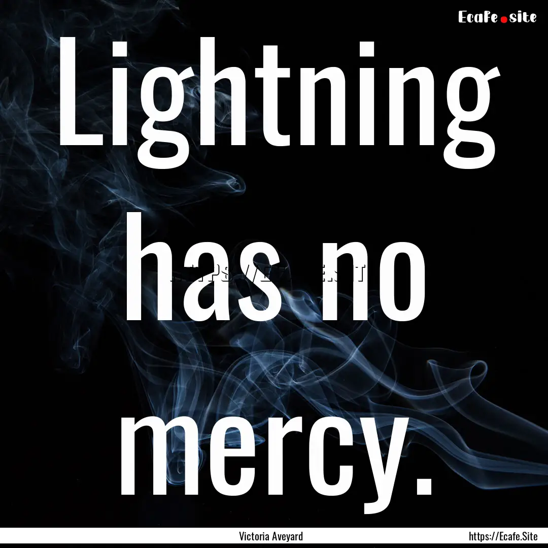 Lightning has no mercy. : Quote by Victoria Aveyard