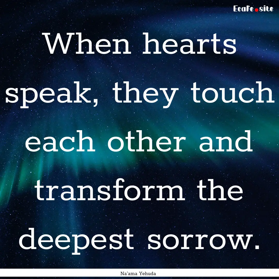 When hearts speak, they touch each other.... : Quote by Na'ama Yehuda