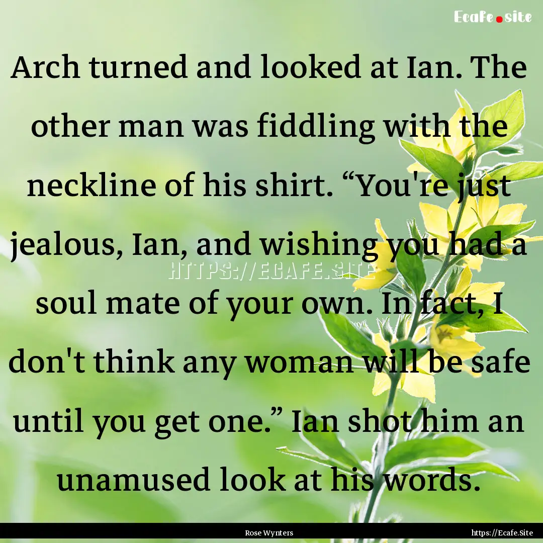 Arch turned and looked at Ian. The other.... : Quote by Rose Wynters