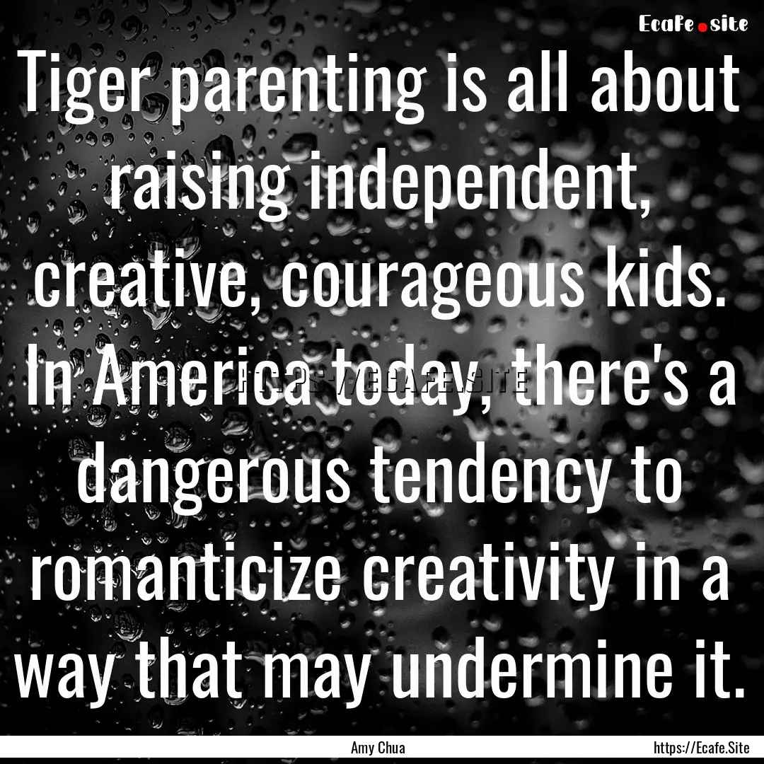 Tiger parenting is all about raising independent,.... : Quote by Amy Chua