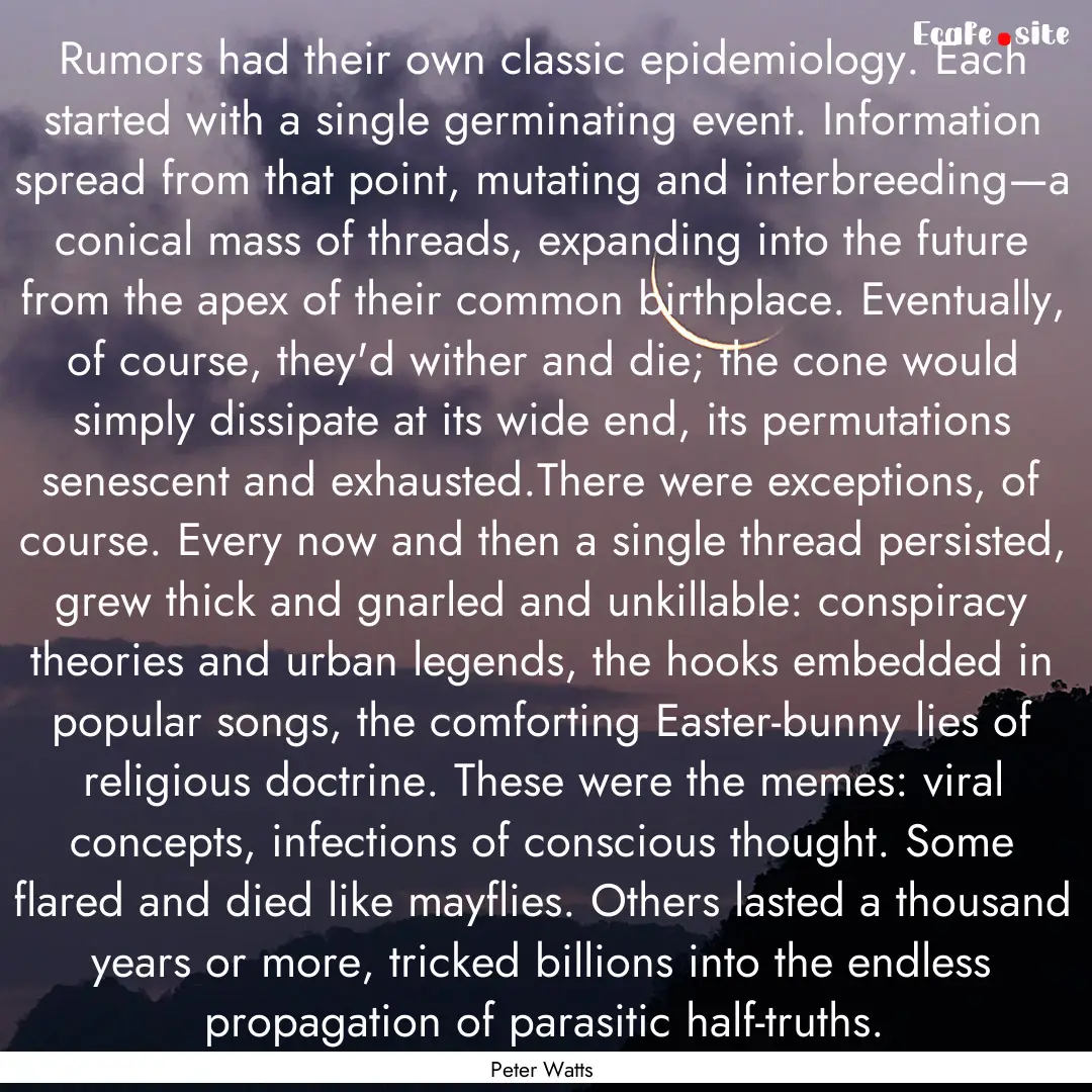 Rumors had their own classic epidemiology..... : Quote by Peter Watts